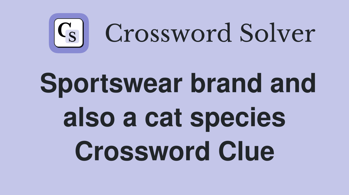 Sportswear brand and also a cat species Crossword Clue Answers